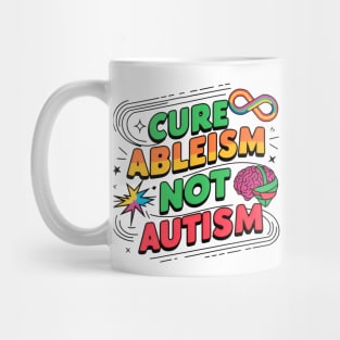 Cure Ableism Not Autism | Ableism Awareness Mug